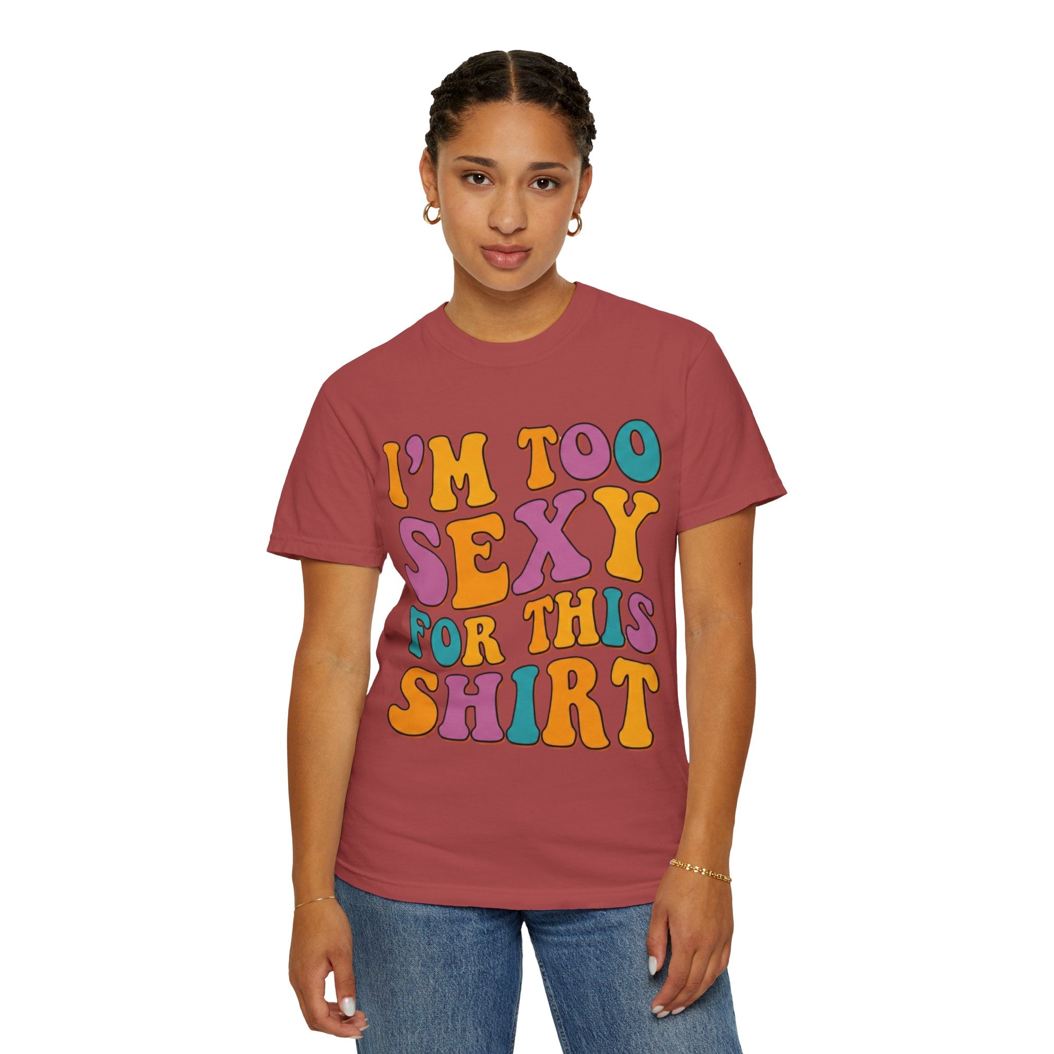 "Too Sexy" Unisex Garment-Dyed Tee