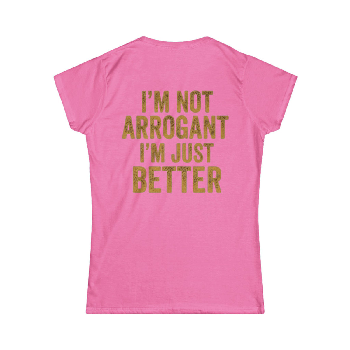 Color: Azalea | I'm Not Arrogant Women's Tee