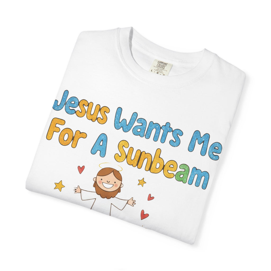 "Jesus Wants Me for a Sunbeam" Unisex Garment-Dyed T-shirt