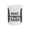 "Make Me Hard" White Ceramic Mug