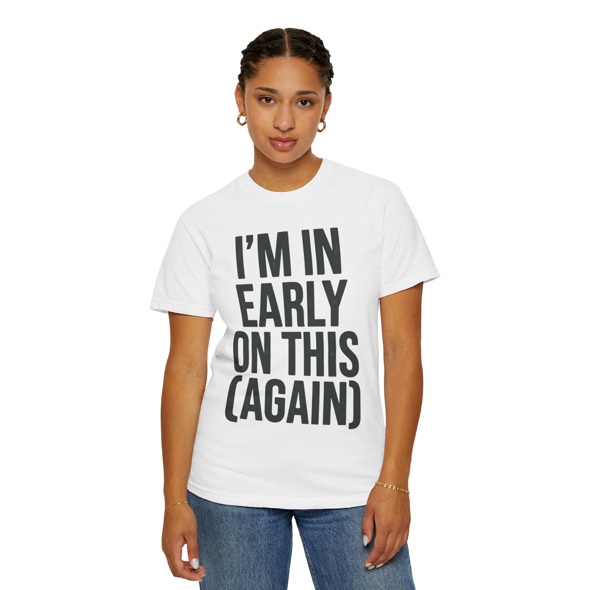 "I'm In Early On This (Again)" Unisex Garment-Dyed Tee