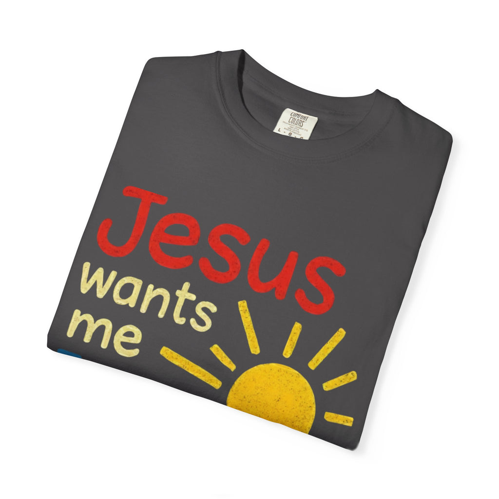 Jesus Wants Me For A Sunbeam" T-Shirt