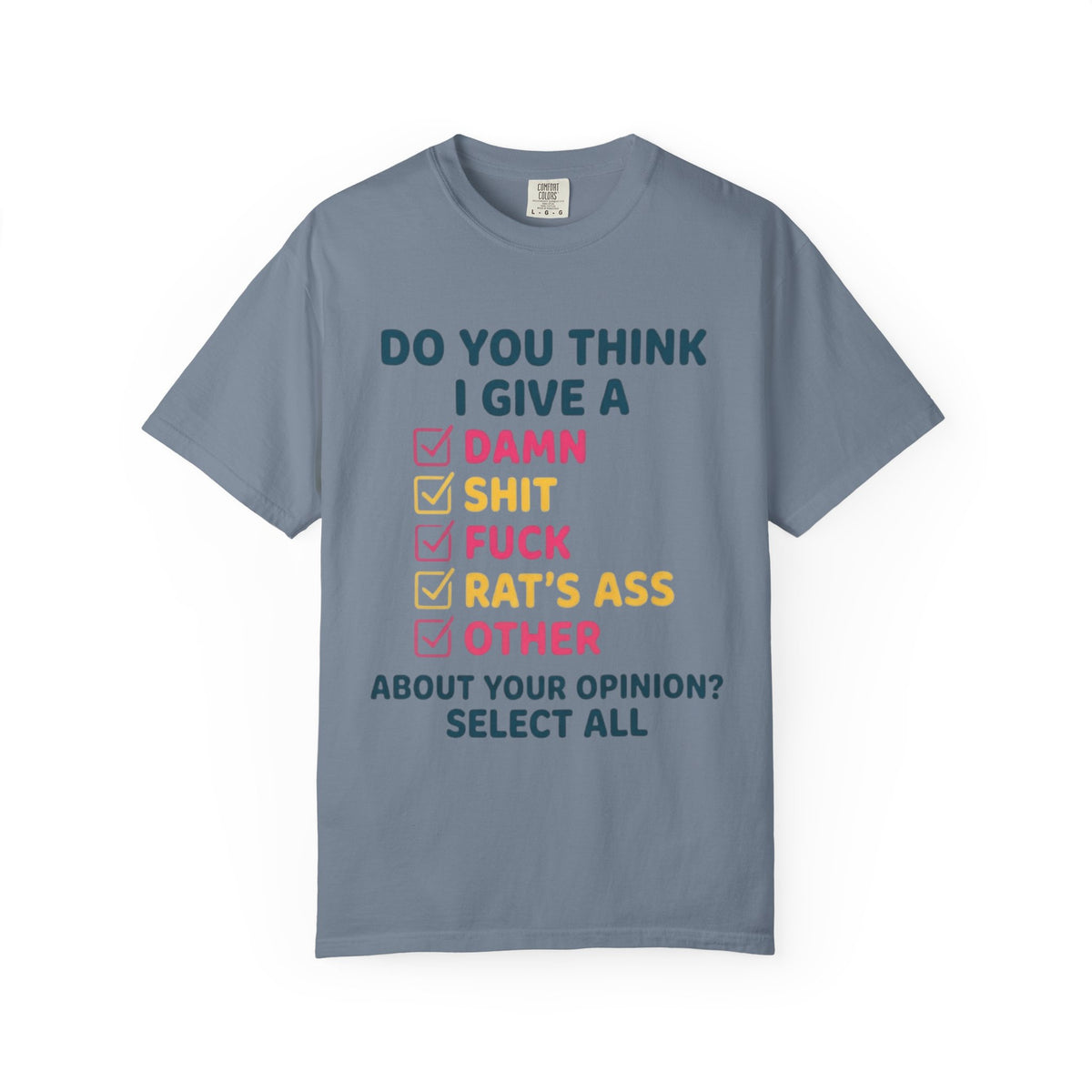 Color: Blue Jean | Do You Think I Give A Unisex Garment-Dyed Tee