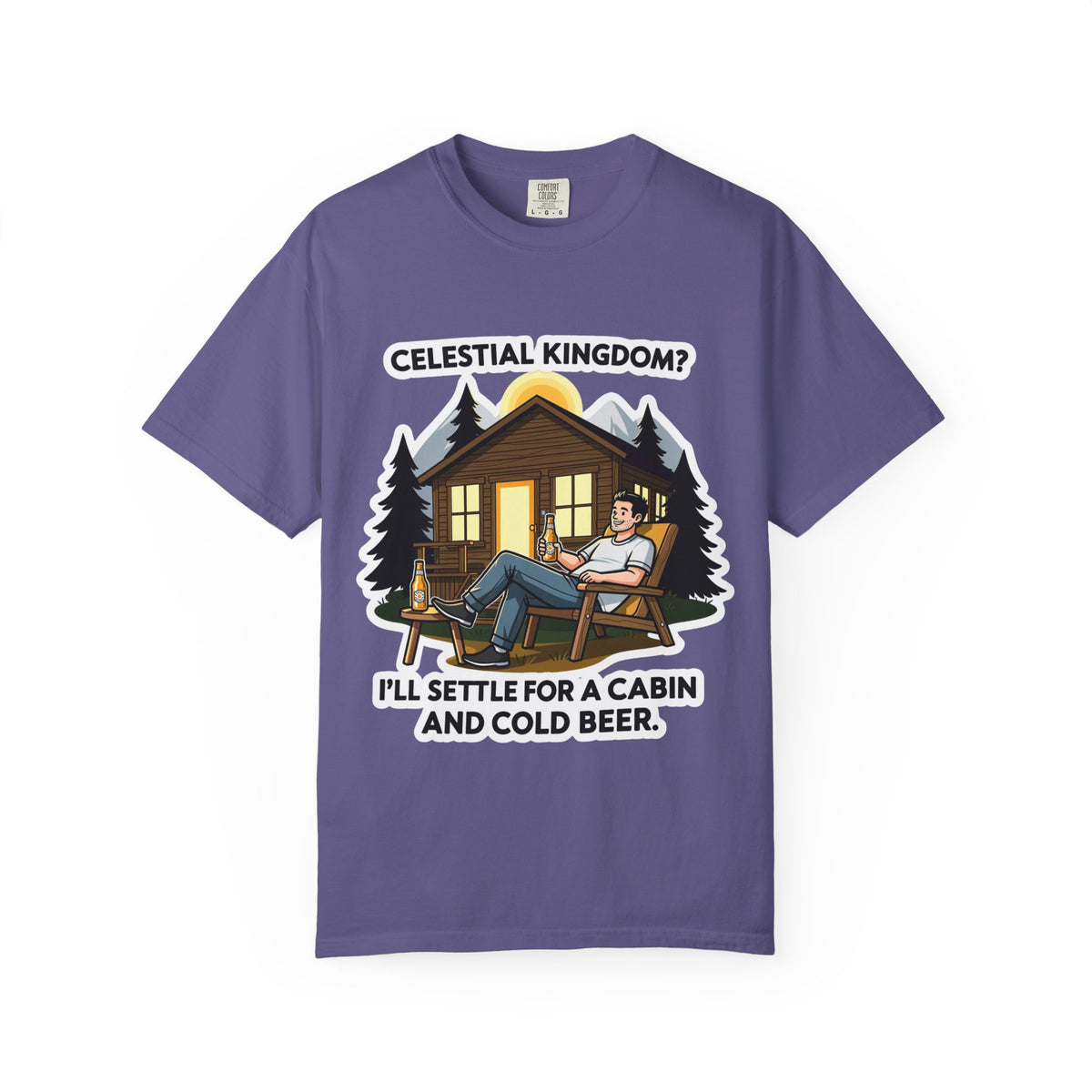 Color: Grape | Celestial Kingdom? I'll Settle for a Cabin and Cold Beer Unisex Garment-Dyed T-shirt