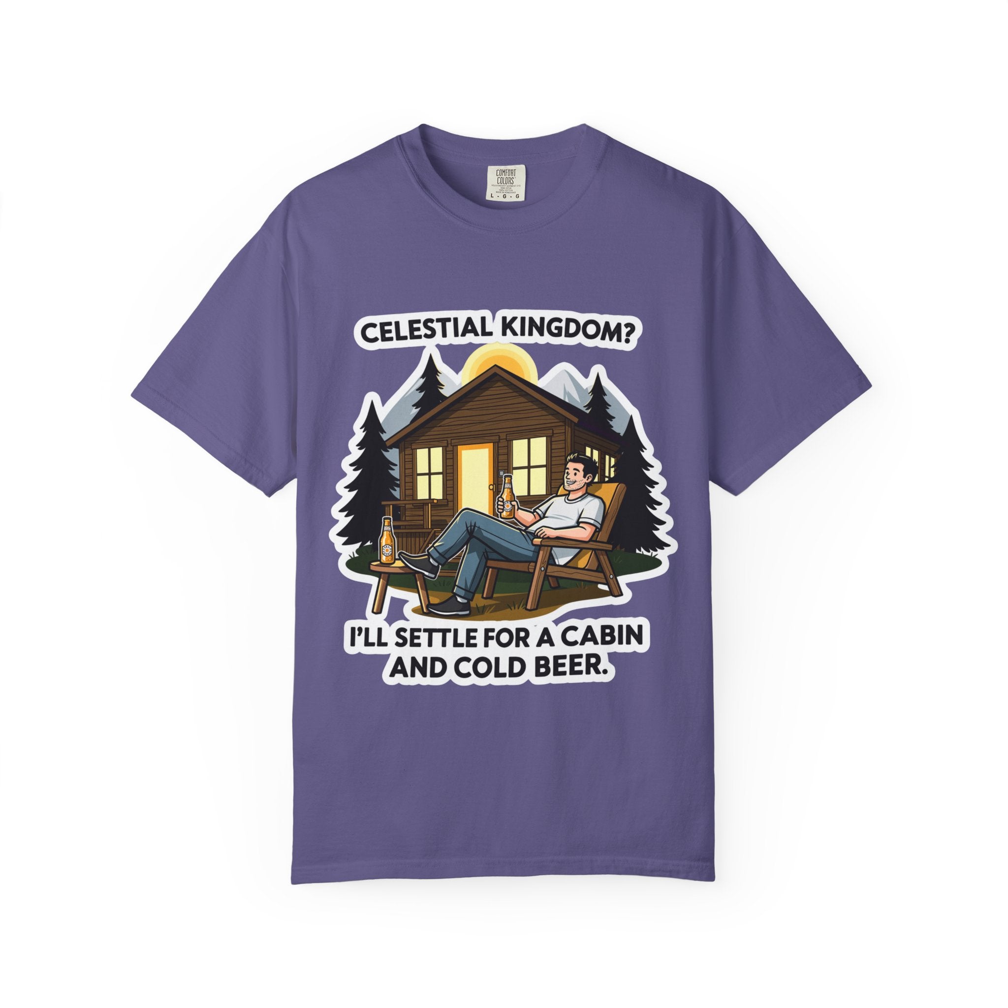 "Celestial Kingdom? I'll Settle for a Cabin and Cold Beer" Unisex Garment-Dyed T-shirt
