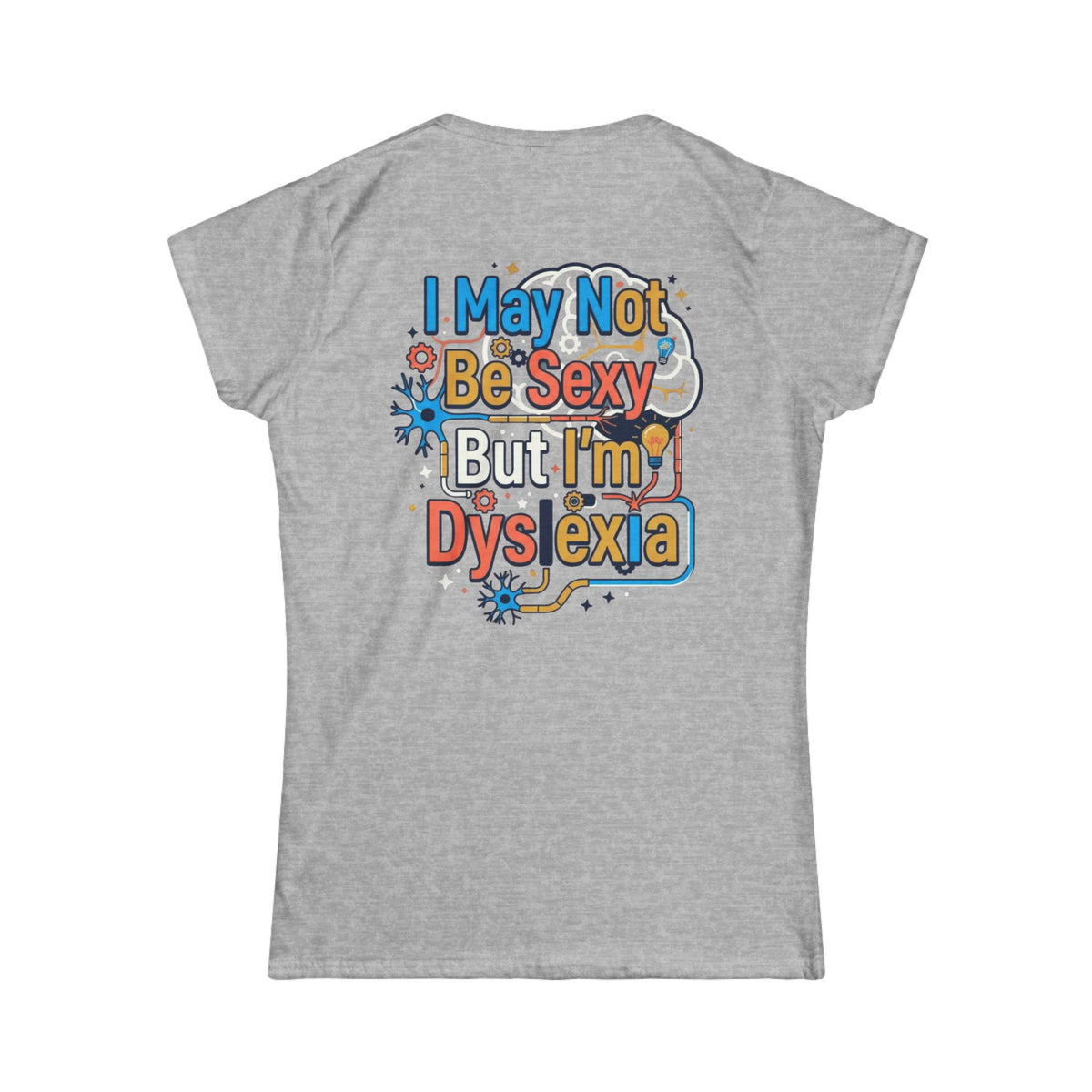 Color: Sport Grey | I May Not Be Sexy But I'm Dyslexia Women's Tee