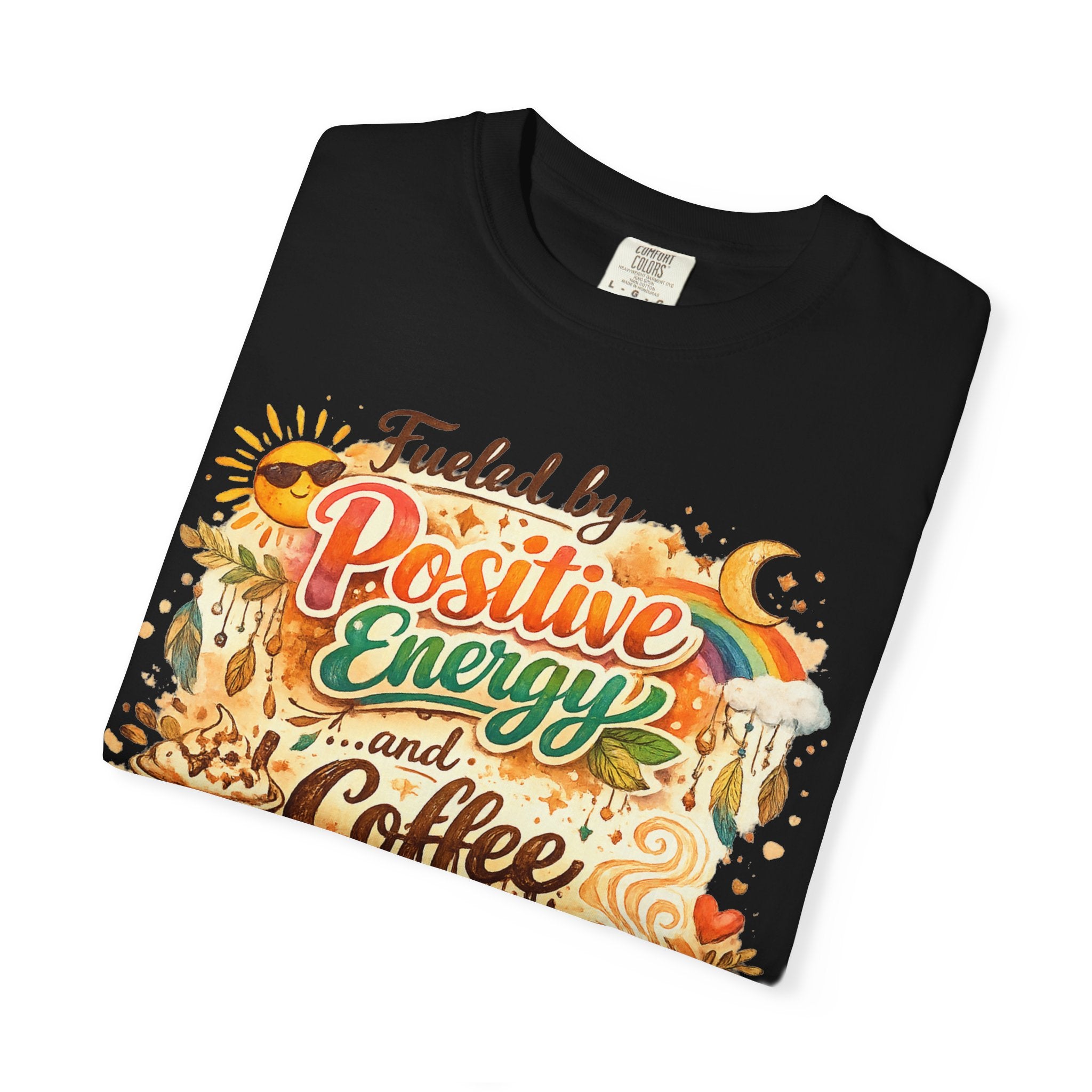 "Fueled by Positive Energy and Coffee T-Shirt" Unisex Garment-Dyed T-shirt