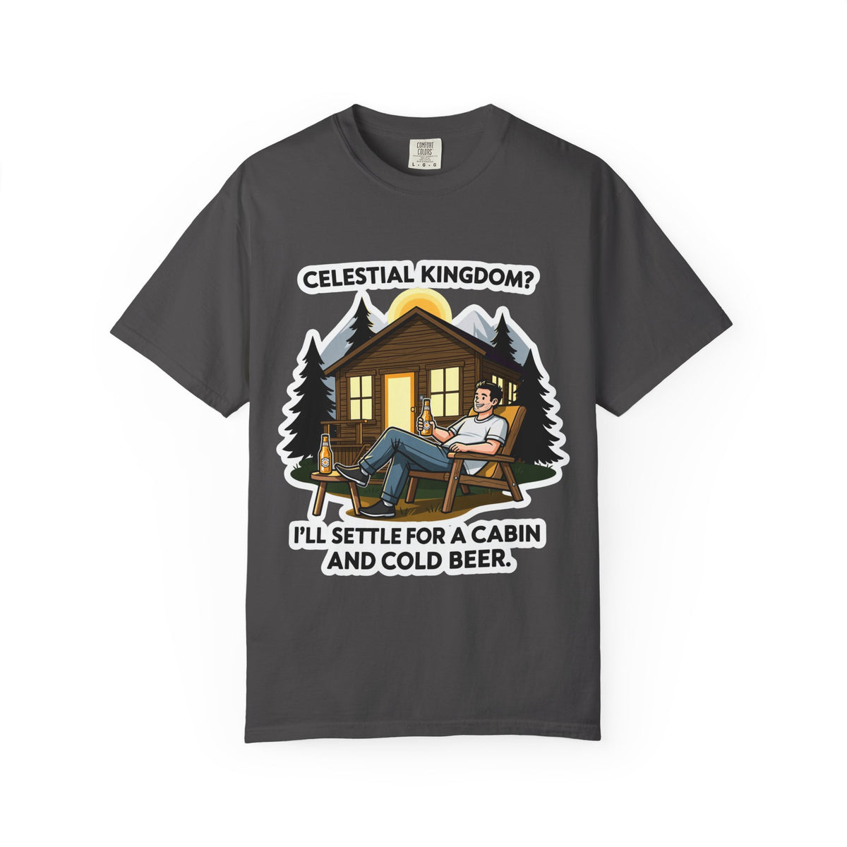 Color: Graphite | Celestial Kingdom? I'll Settle for a Cabin and Cold Beer Unisex Garment-Dyed T-shirt