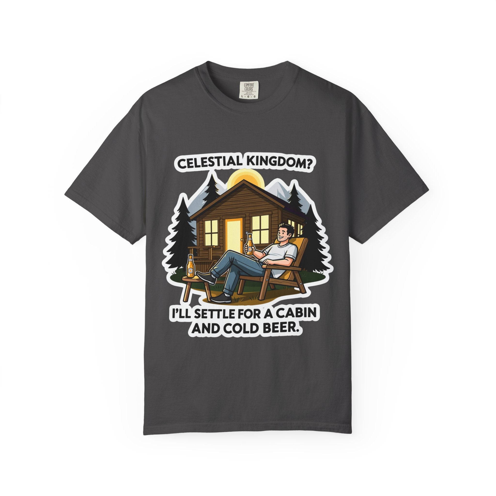 "Celestial Kingdom? I'll Settle for a Cabin and Cold Beer" Unisex Garment-Dyed T-shirt