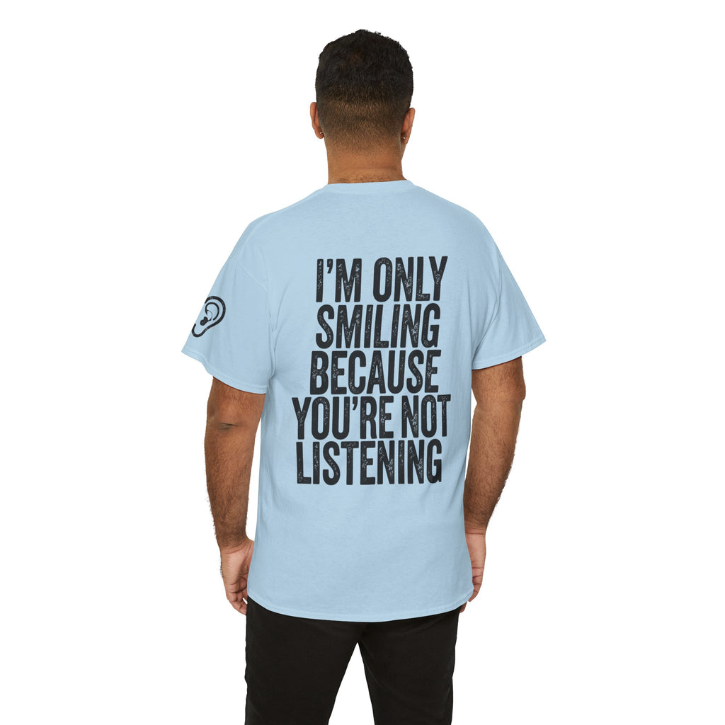 "I'm Only Smiling Because You're Not Listening" Premium Graphic Tee