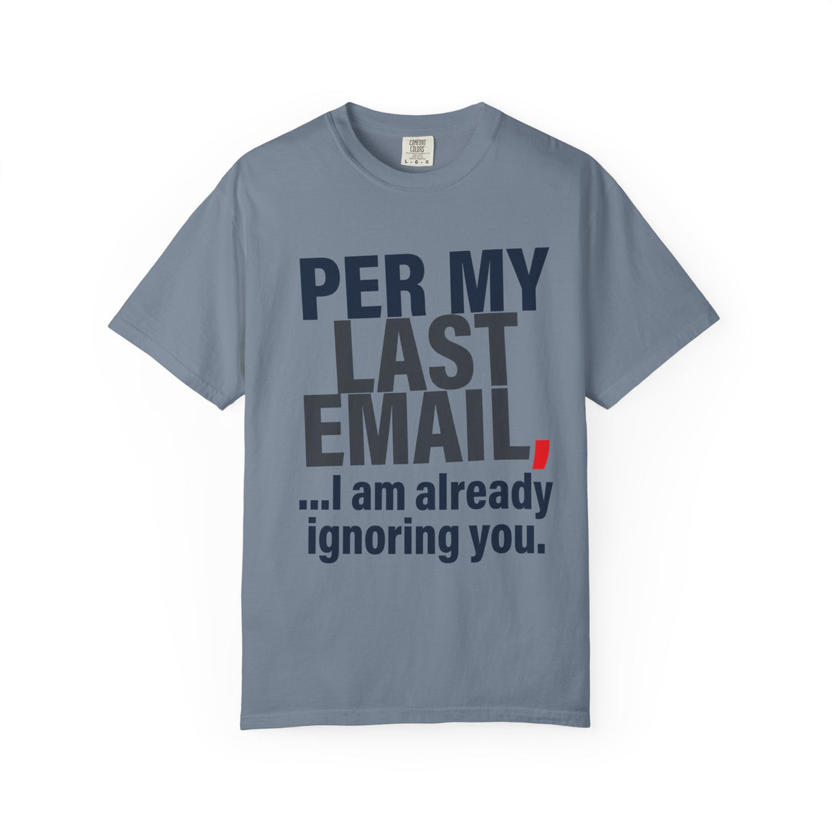 Color: Blue Jean | Per My Last Email Unisex Garment-Dyed Tee