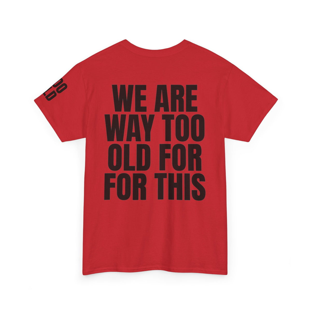 We Are Way Too Old For This Premium Graphic Tee