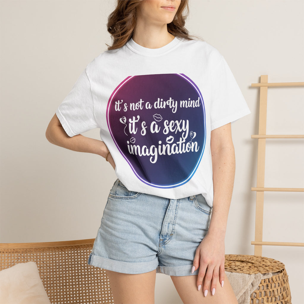 "It's Not a Dirty Mind, it's a sexy imagination" Unisex Garment-Dyed T-shirt