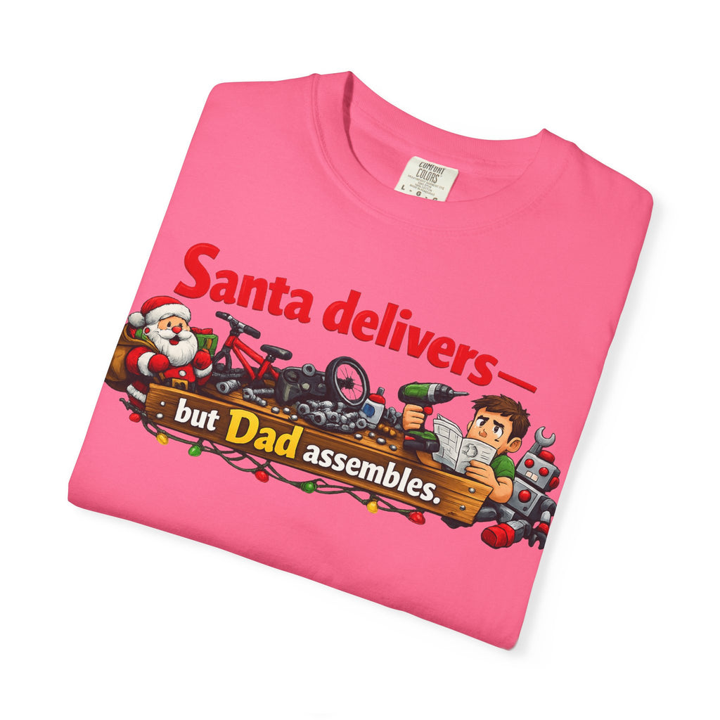 "Santa Delivers, But Dad Assembles" Unisex Garment-Dyed T-shirt