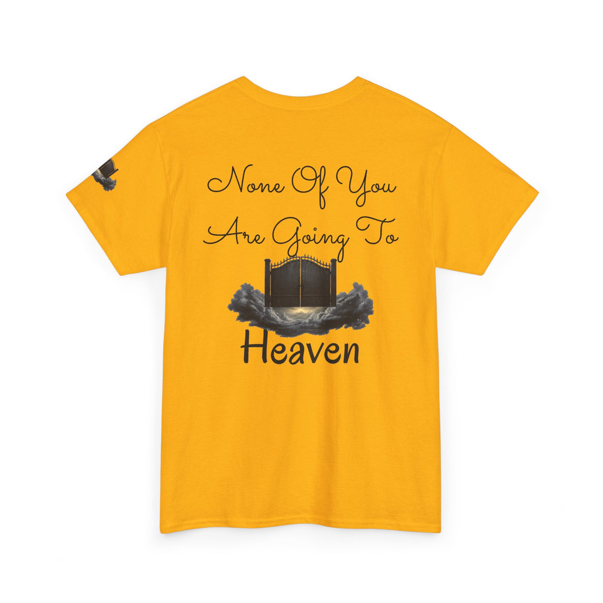 "None of You Are Going to Heaven" Premium Graphic Tee