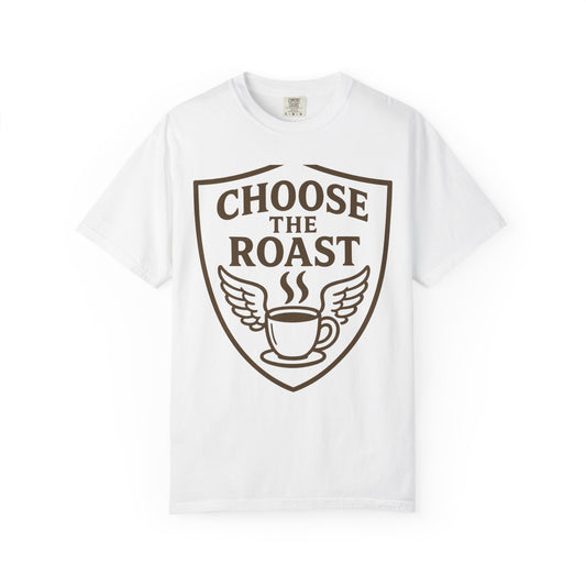 Color: White | Choose the Roast - Dark as Your Soul | Garment-Dyed Tee — AttitudeShirts