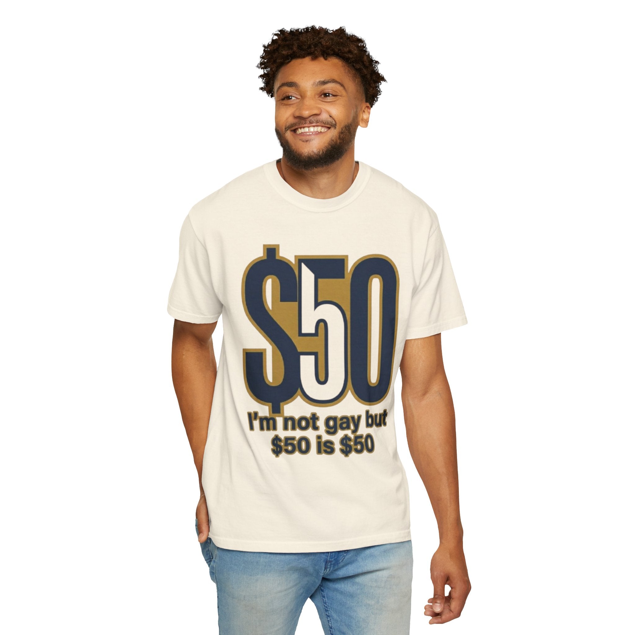 "$50 is $50" Unisex Garment-Dyed Tee
