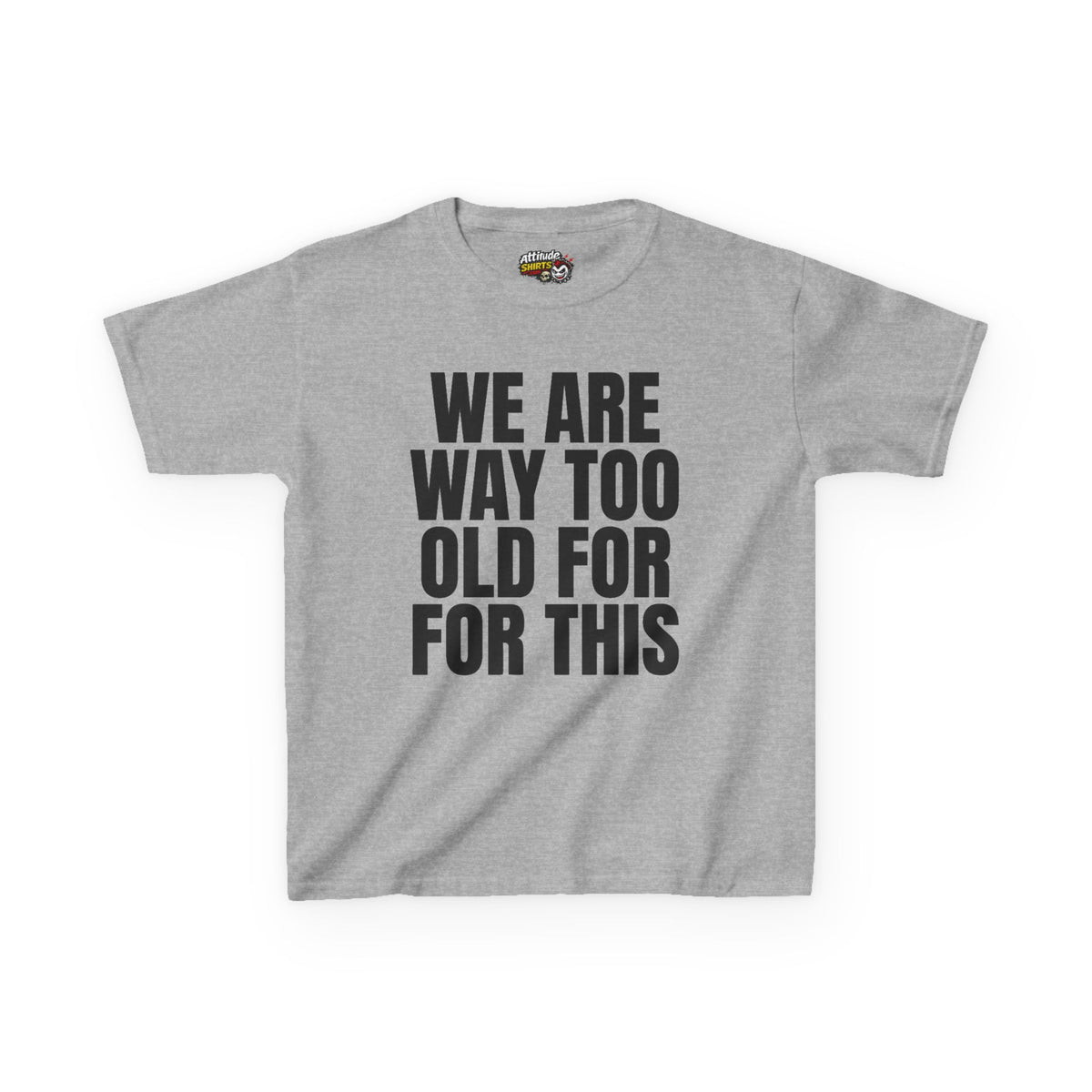 We Are Way Too Old For This Kids Tee