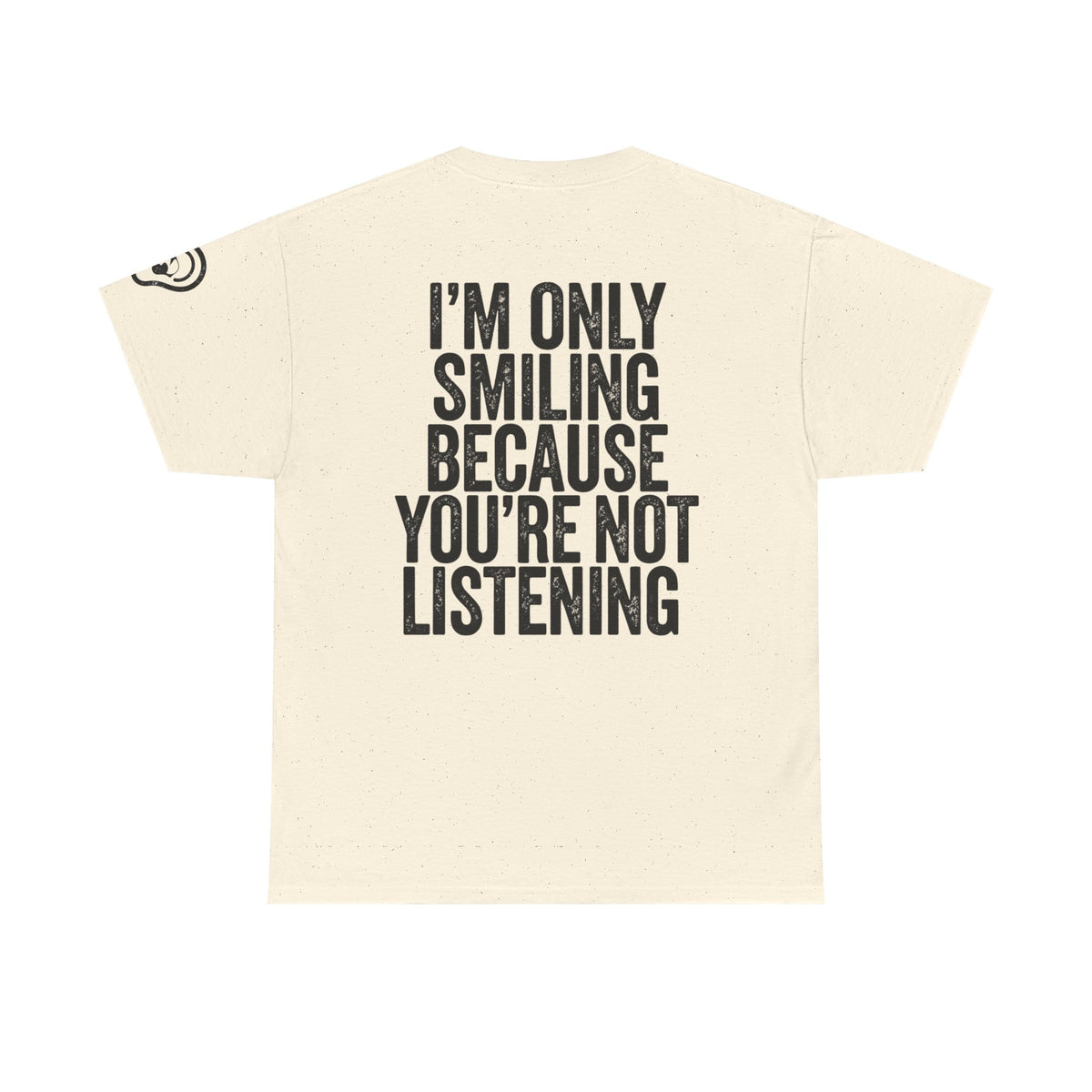 Color: Natural | I'm Only Smiling Because You're Not Listening Premium Graphic Tee