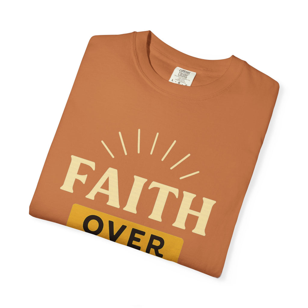“Faith Over Fear” Unisex Garment-Dyed T-shirt