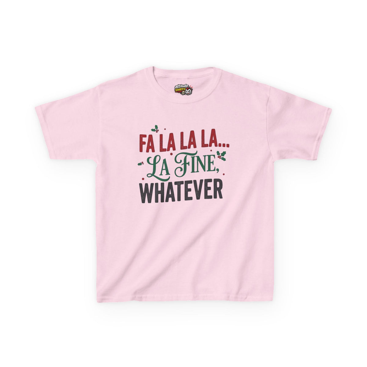 "Fa La La La Fine Whatever" Kids Tee