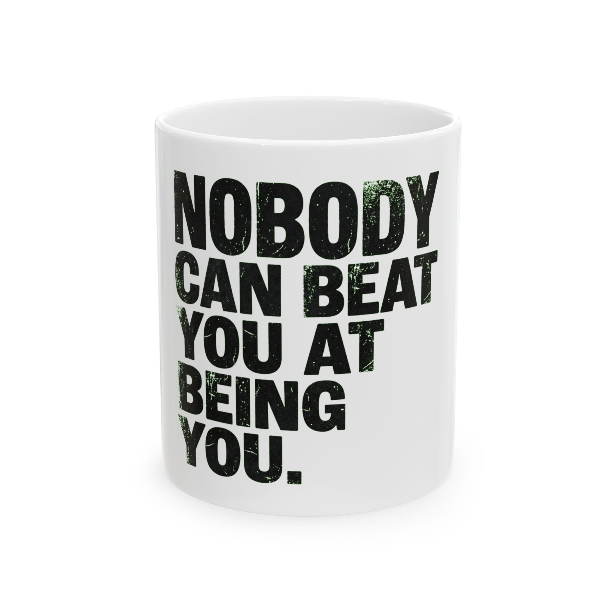 "Nobody Can Beat You At Being You" White Ceramic Mug