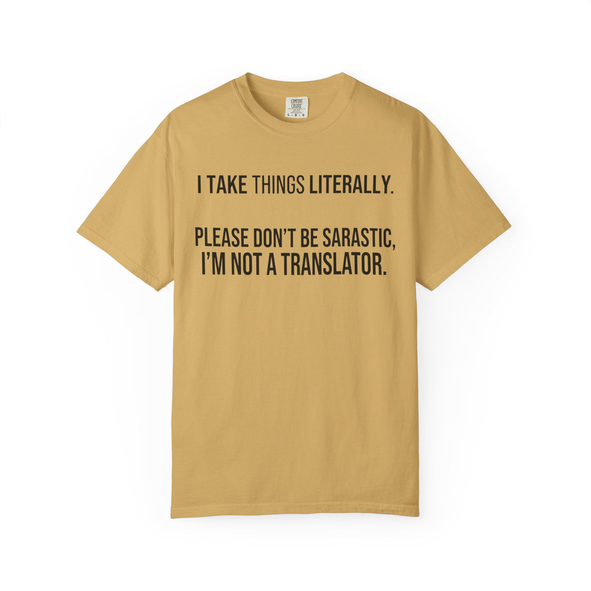 Color: Mustard | I Take Things Literally Unisex Garment-Dyed Tee