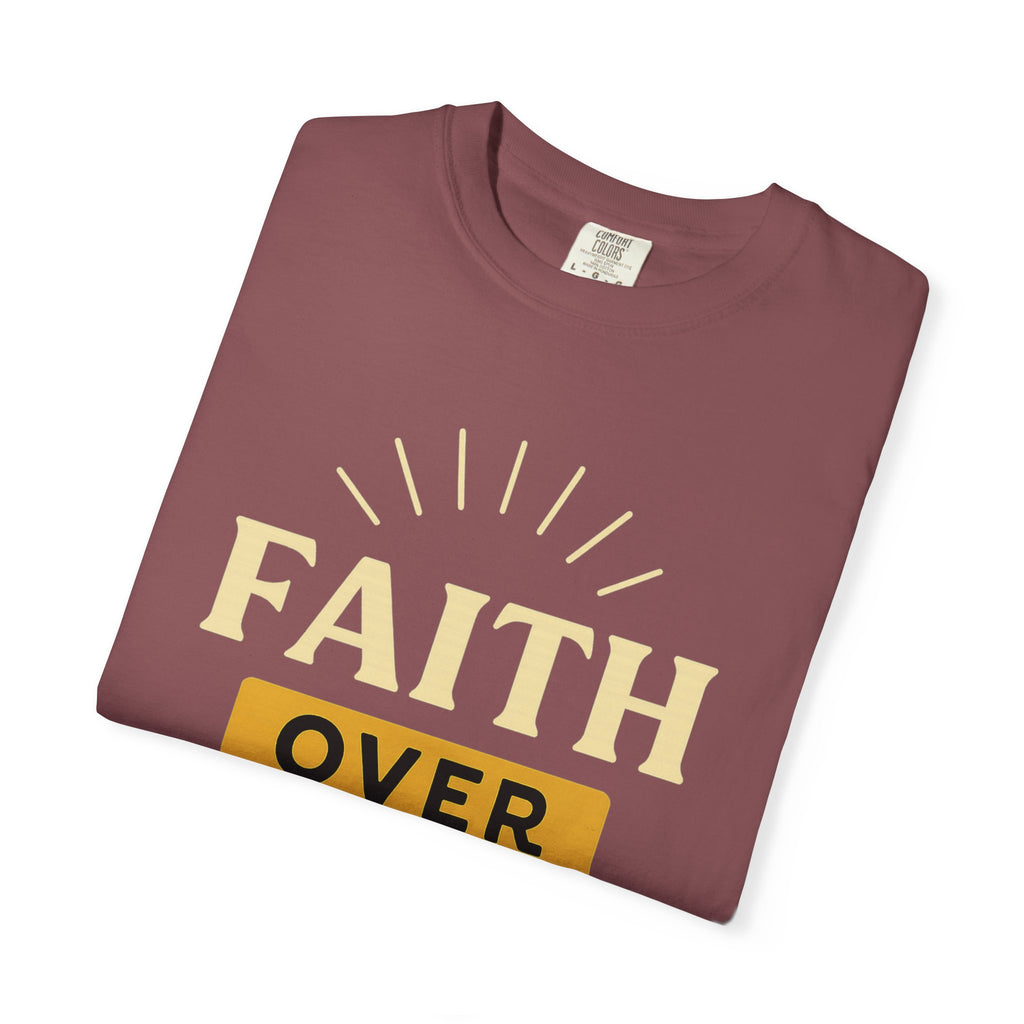 “Faith Over Fear” Unisex Garment-Dyed T-shirt