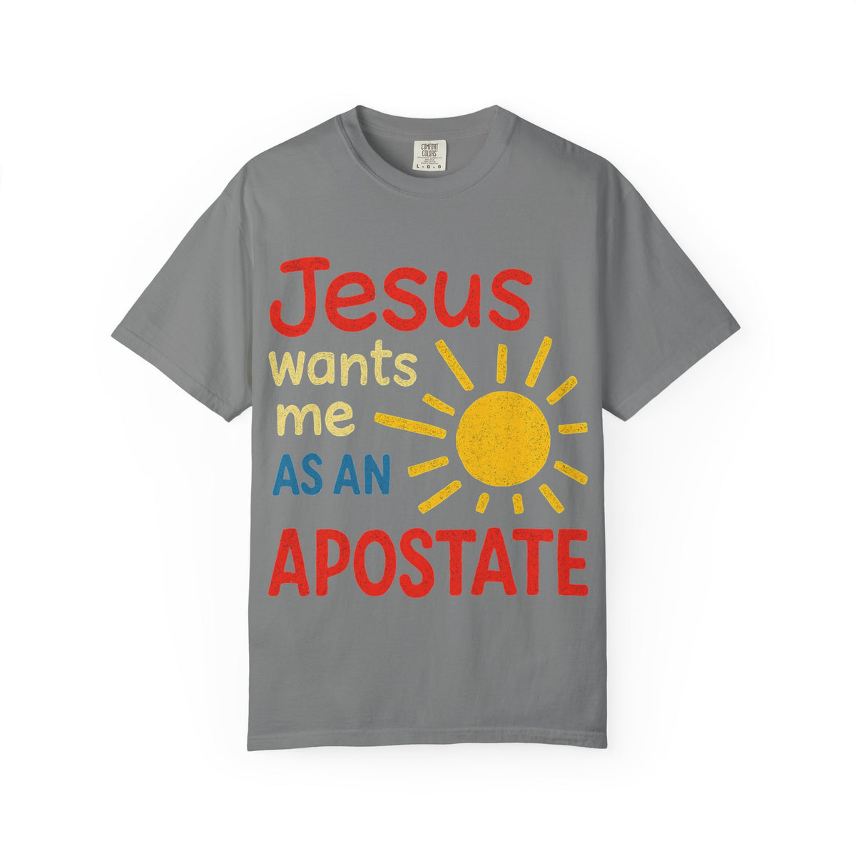 Color: Grey | Jesus Wants Me As An Apostate Unisex Garment-Dyed T-shirt