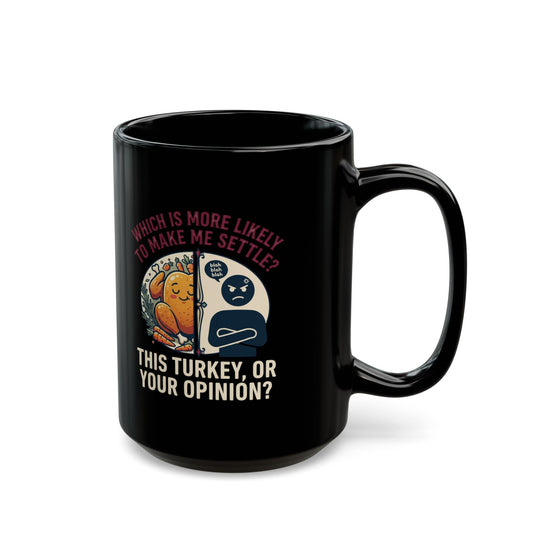 "This Turikey Or Your Opinion" Black Ceramic Mug