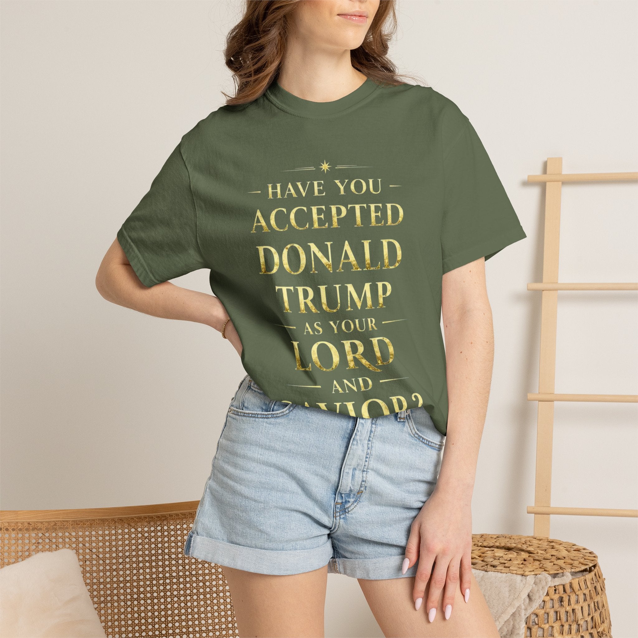 "HAVE YOU ACCEPTED DONALD TRUMP AS YOUR LORD AND SAVIOR?"  Unisex Garment-Dyed T-shirt