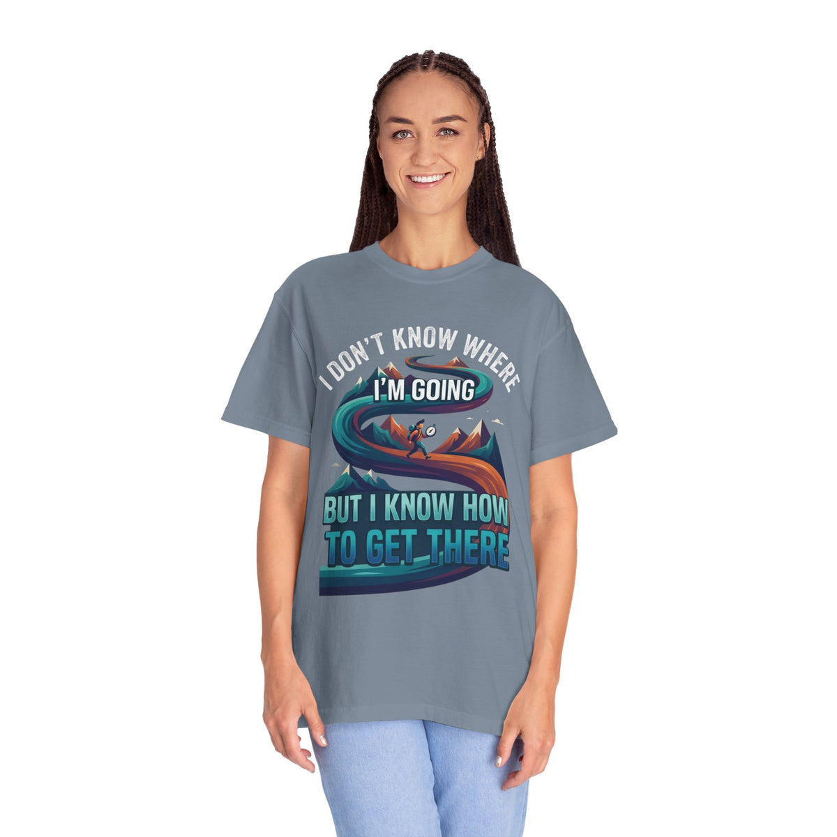 Color: Blue Jean | I Don't Know Where I'm Going Unisex Garment-Dyed Tee