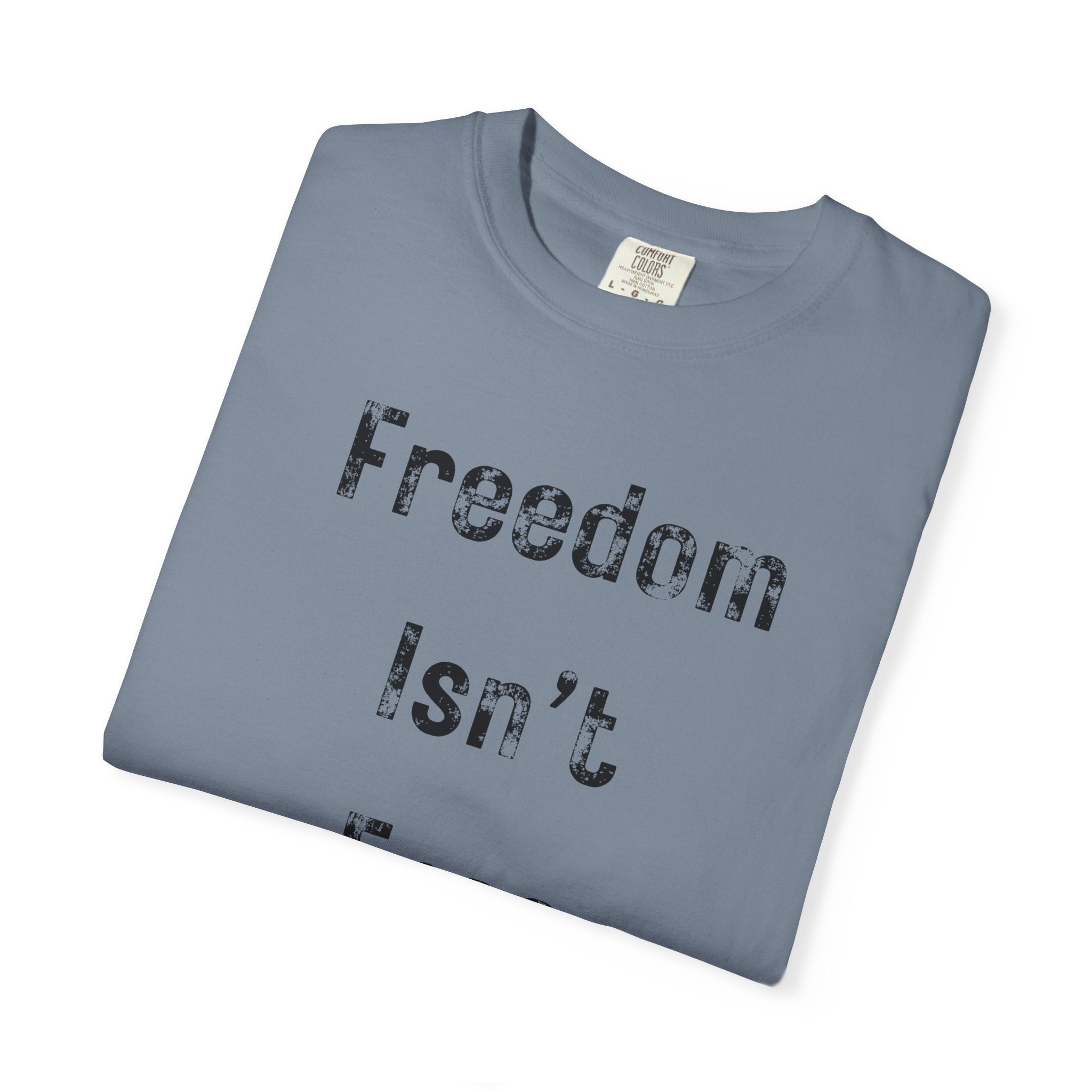 "Freedom Isn't Free" Unisex Garment-Dyed T-shirt