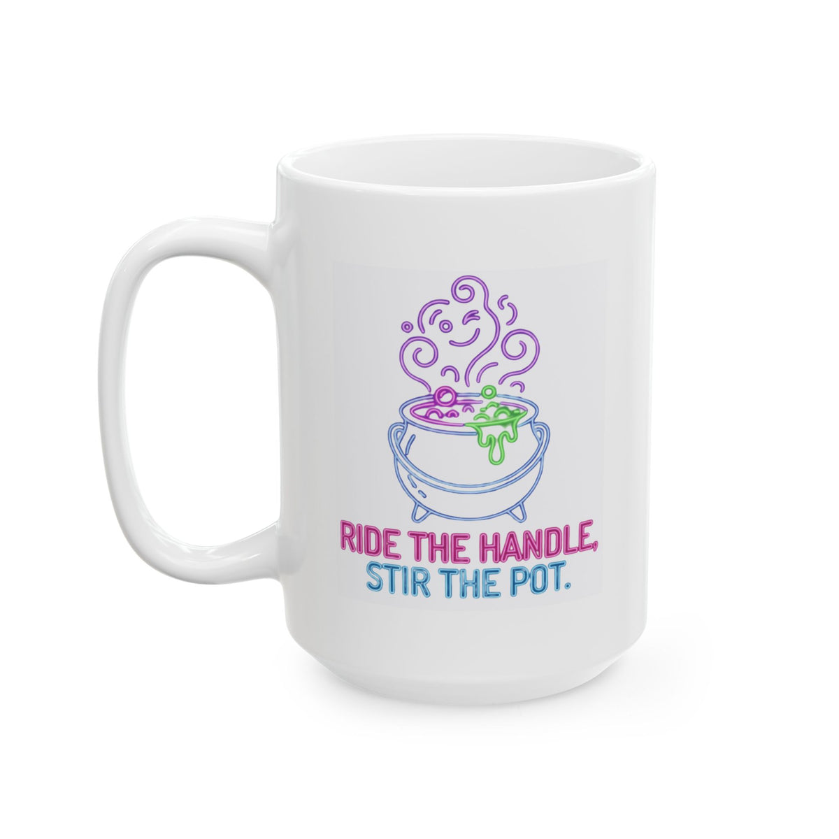 "Ride The Handle, Stir The Pot" White Ceramic Mug