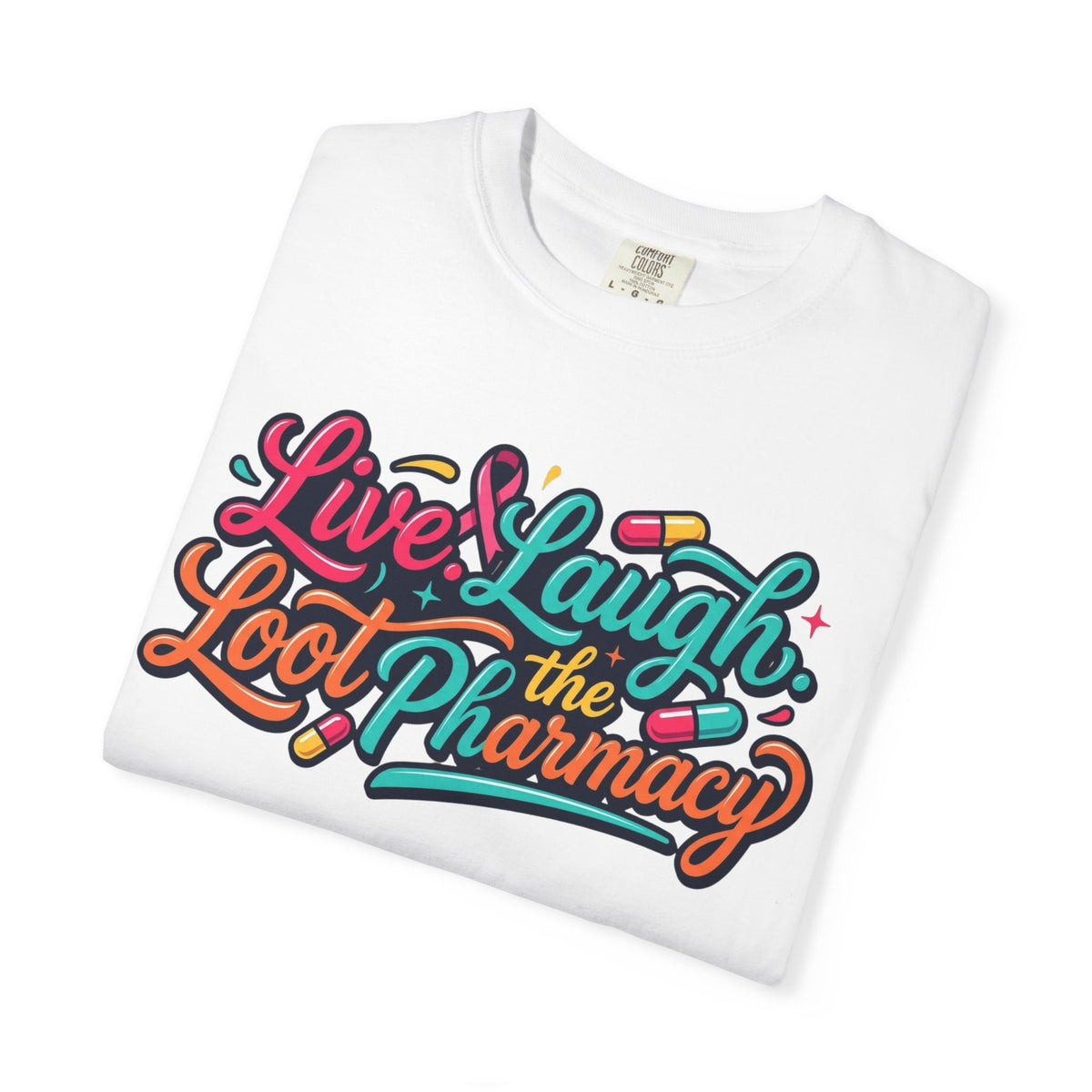 "Live Laugh Loot The Pharmacy" Unisex Garment-Dyed Tee