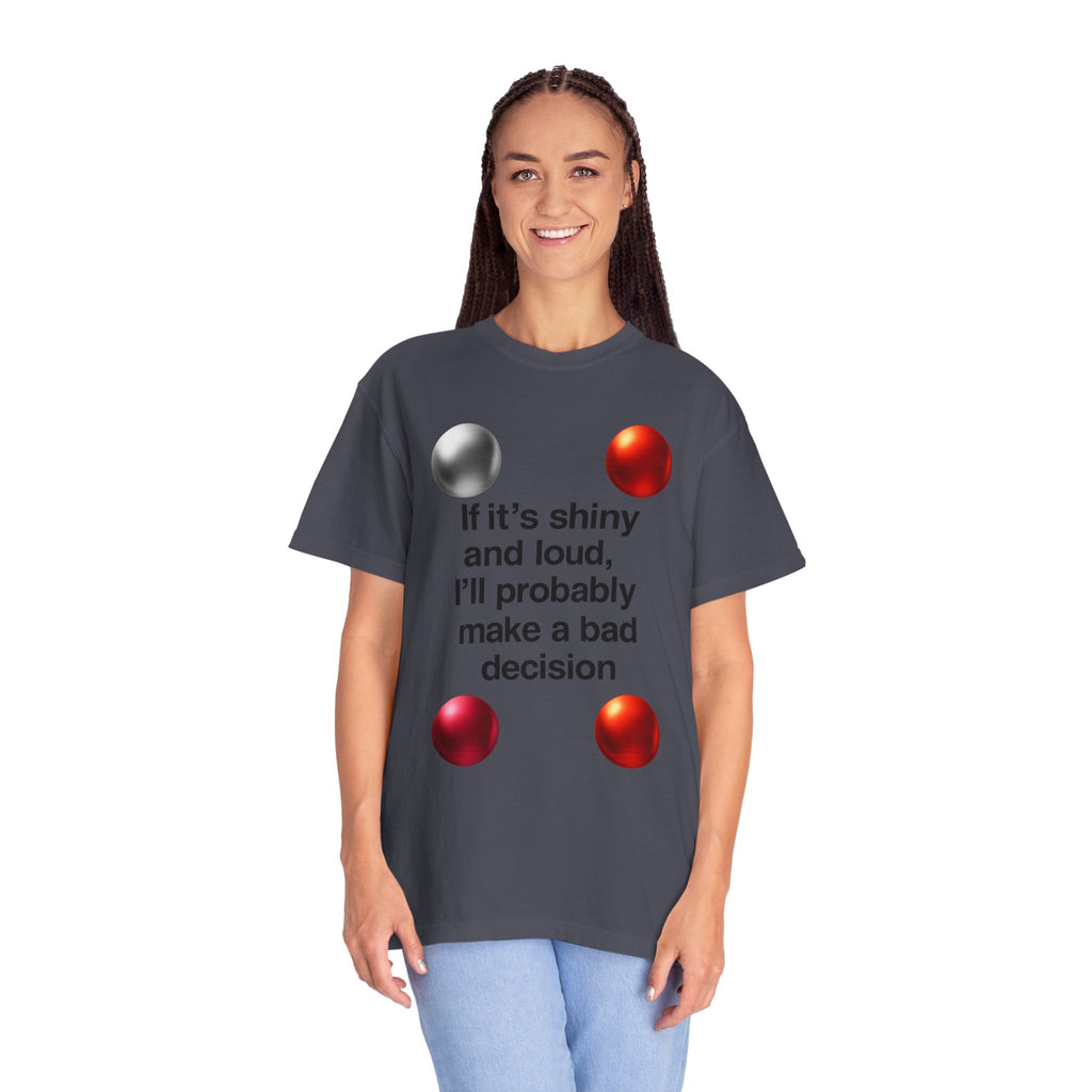 "Shiny and Loud Bad Decision" Unisex Garment-Dyed T-shirt
