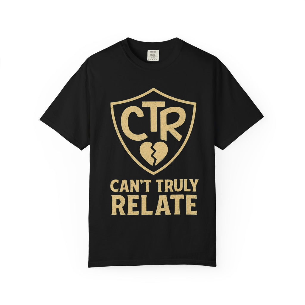 "CTR: Can't Truly Relate" Unisex Garment-Dyed T-shirt