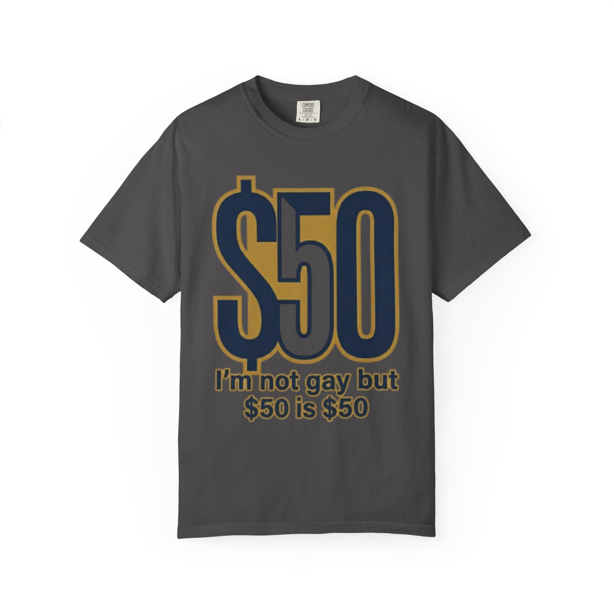"$50 is $50" Unisex Garment-Dyed Tee