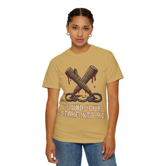 "Pound Your Stake In Me" Unisex Garment-Dyed Tee