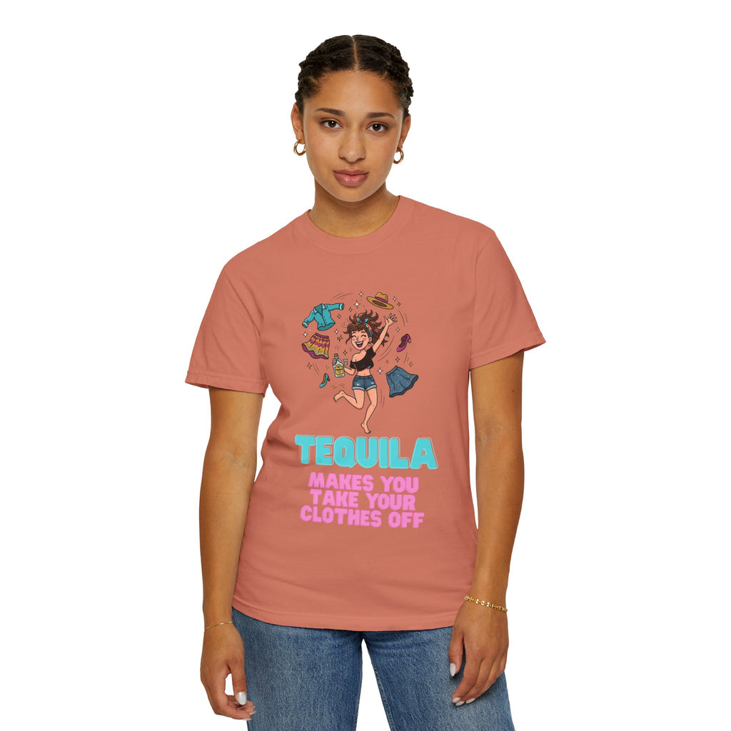 "Tequila Makes You Take Your Clothes Off" Unisex Garment-Dyed Tee