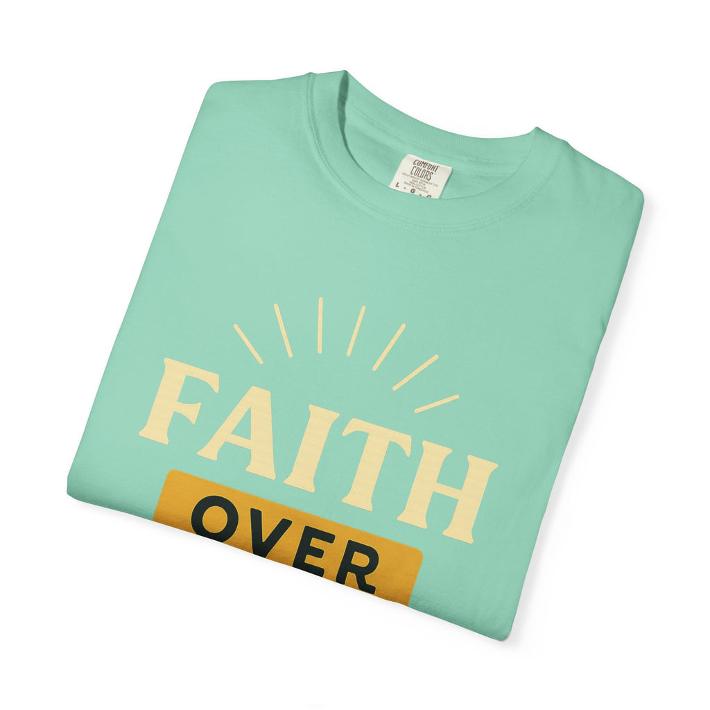 “Faith Over Fear” Unisex Garment-Dyed T-shirt
