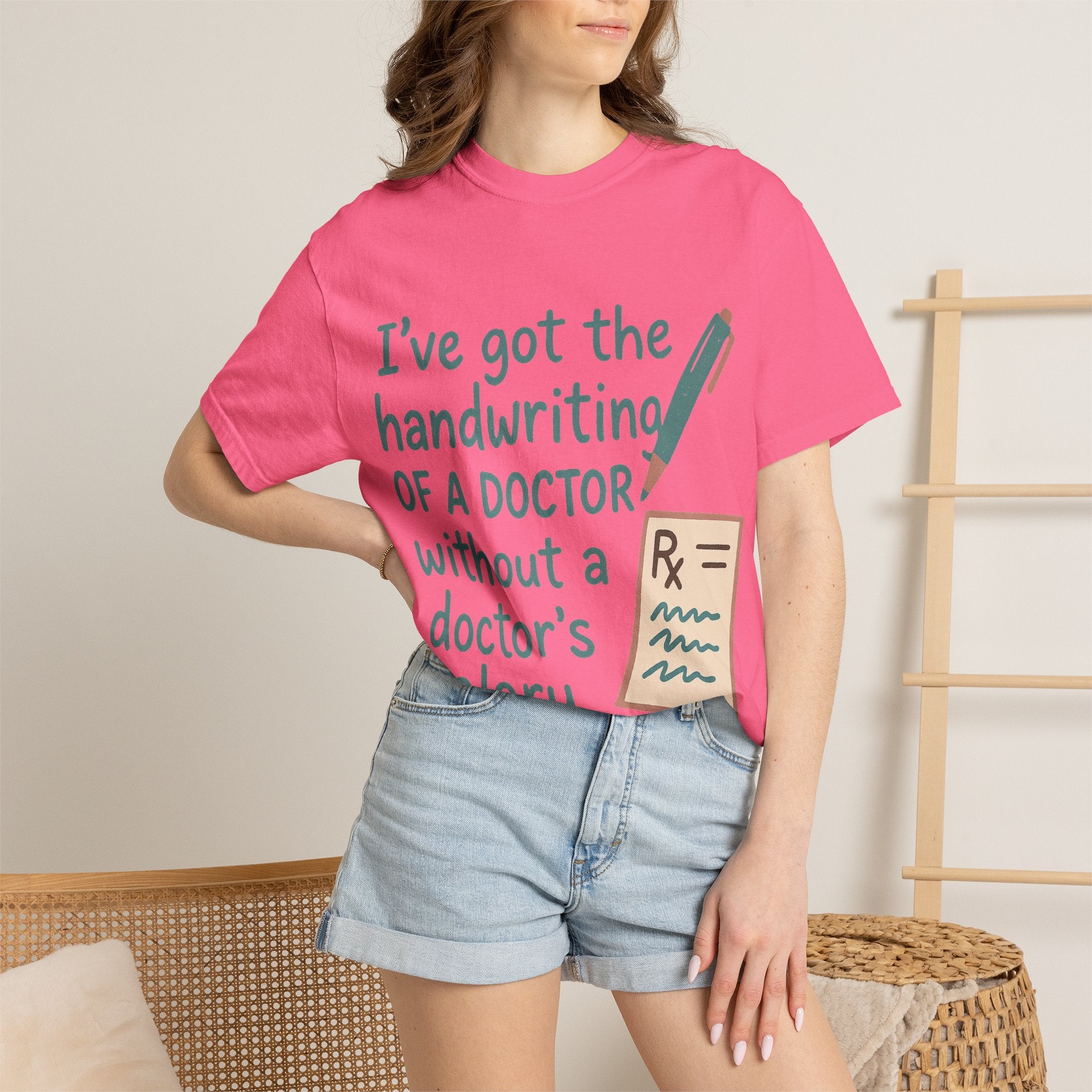 “I’ve got the handwriting of a doctor without a doctor’s salary” Unisex Garment-Dyed T-shirt