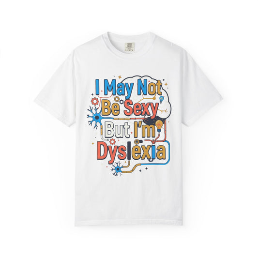 Color: White | I May Not Be Sexy But I'm Dyslexia Unisex Garment-Dyed Tee