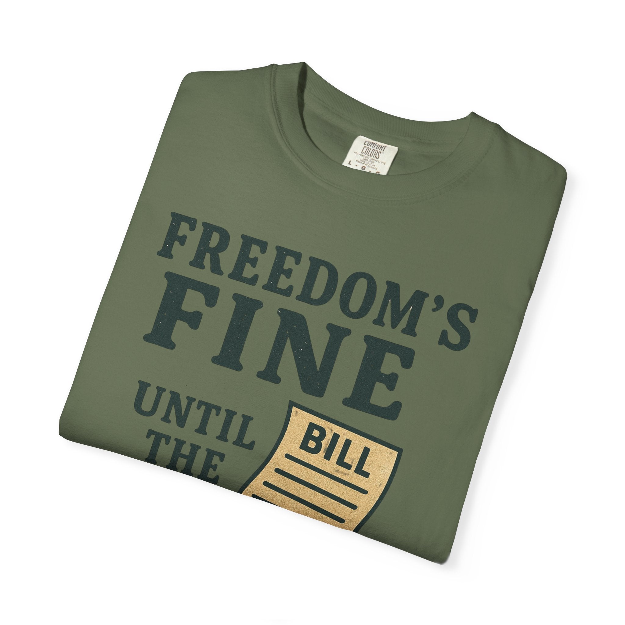 "Freedom’s Fine (Until the Invoice Arrives)" Unisex Garment-Dyed T-shirt
