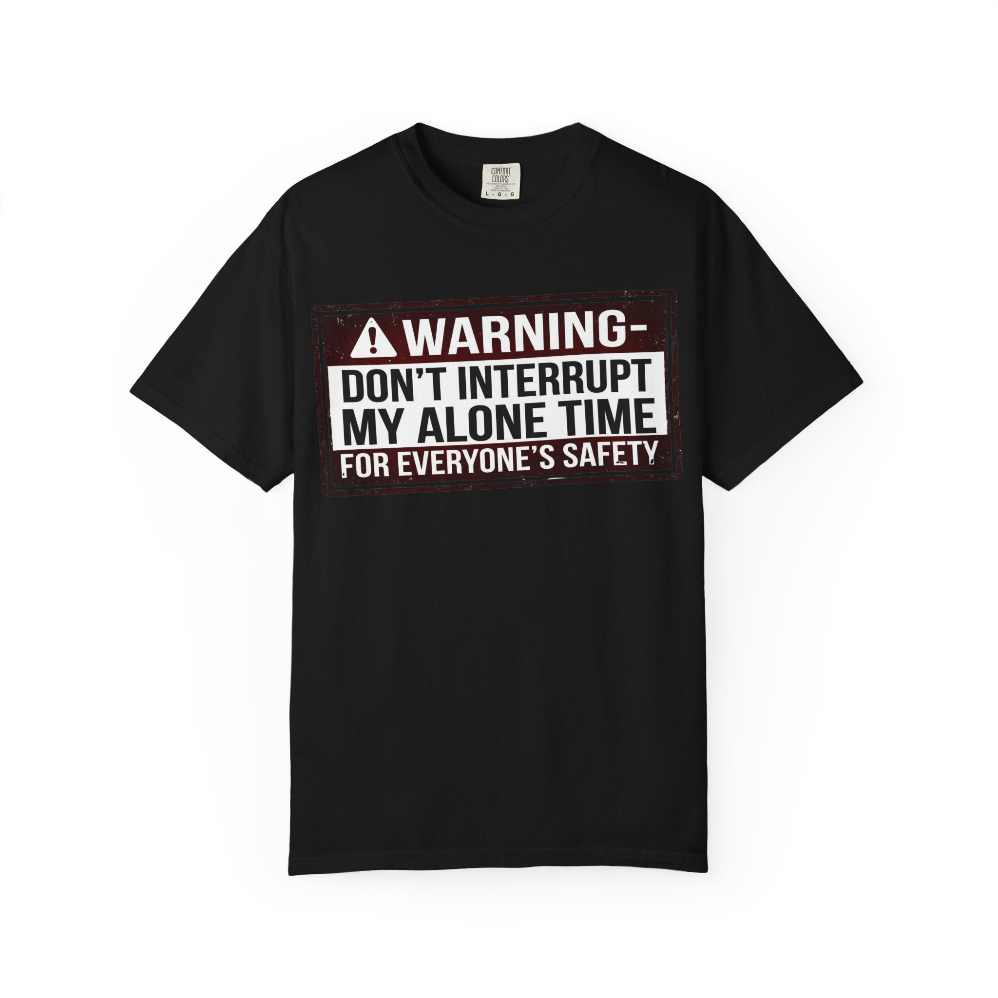 “WARNING: Don’t Interrupt My Alone Time (For Everyone’s Safety)” Unisex Garment-Dyed T-shirt