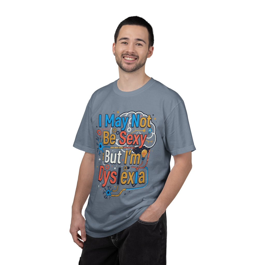 "I May Not Be Sexy But I'm Dyslexia" Unisex Garment-Dyed Tee