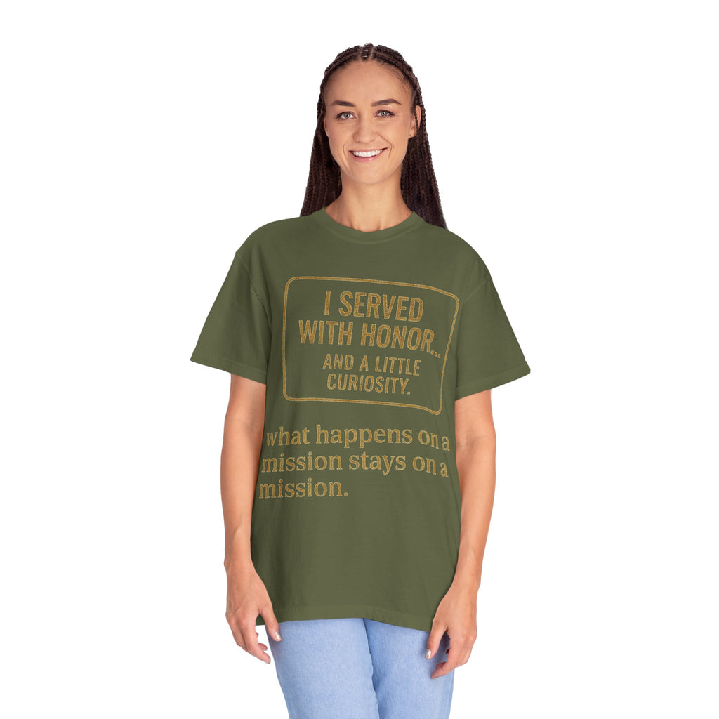 "I Served With Honor... And A Little Curiosity" Unisex Garment-Dyed T-shirt