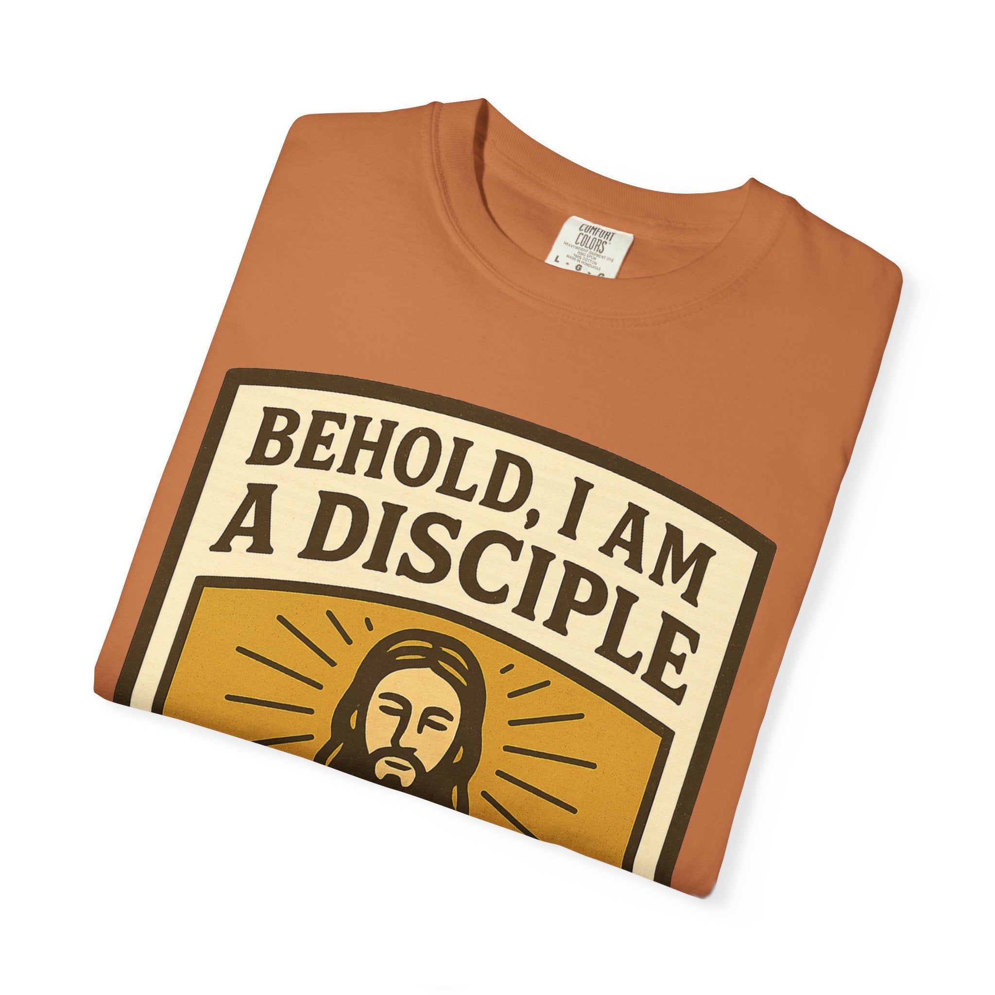 "Behold, I am a Disciple of Jesus Christ" Unisex Garment-Dyed T-shirt