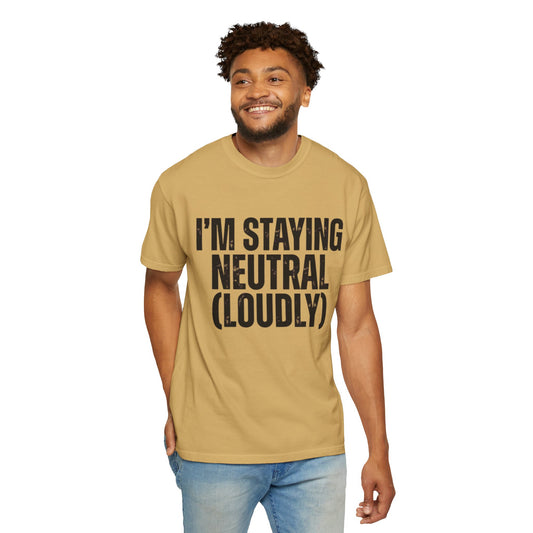 Color: Mustard | I'm Staying Neutral Unisex Garment-Dyed Tee
