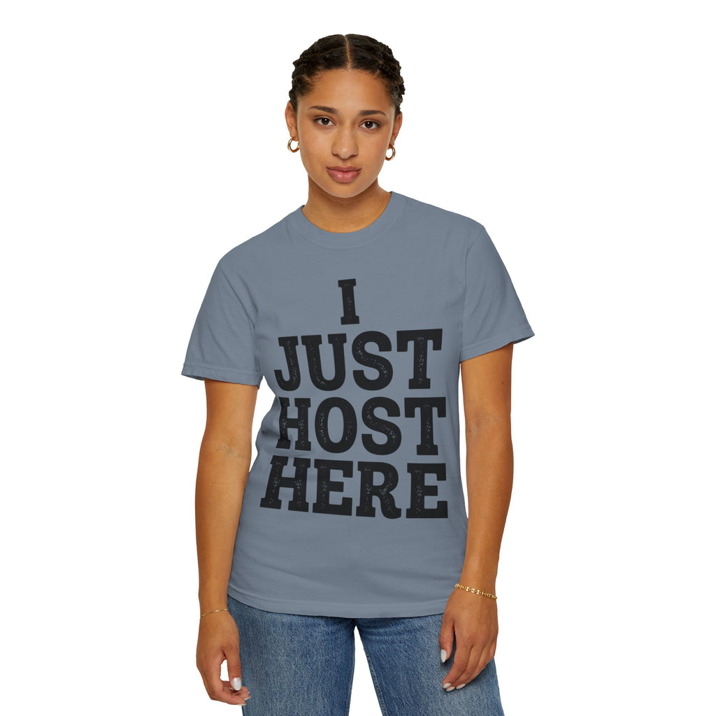 "I Just Host Here" Unisex Garment-Dyed Tee